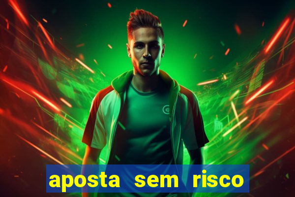 aposta sem risco bet 365